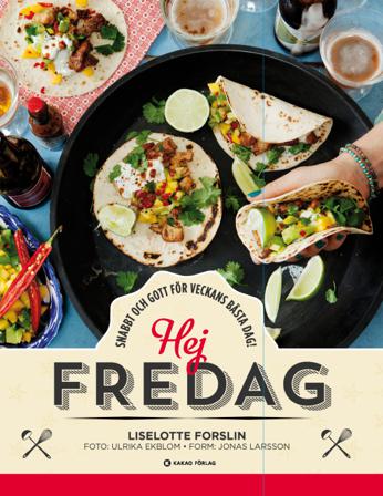 Hej fredag : snabbt och gott för veckans bästa dag! - Bok av Liselotte Forslin - Häfte