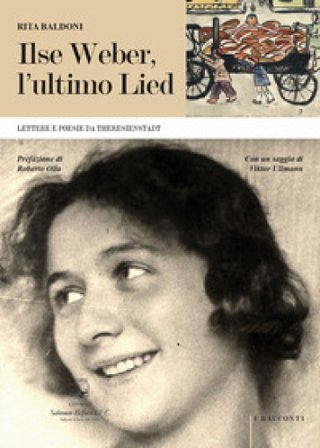 Ilse Weber, l'ultimo Lied. Lettere e poesie da Theresienstadt Rita Baldoni