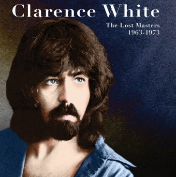 Lost masters 1963-1973 Clarence White