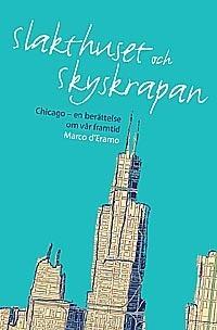 Slakthuset och skyskrapan : Chicago en berättelse om vår framtid - Bok av Marco D'Eramo - Danskt band