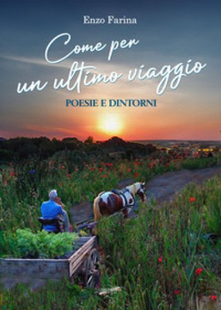 Come per un ultimo viaggio. Poesie e dintorni Enzo Farina