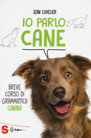 Io parlo cane. Breve corso di grammatica canina Jean Cuvelier