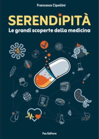 Serendipità. Le grandi scoperte della medicina. Nuova ediz. Francesco Cipollini