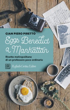 Eggs Benedict a Manhattan. Ricette metropolitane di un professore poco ordinario Gian Piero Piretto