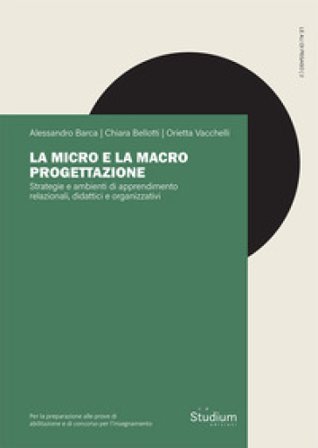 La micro e la macro progettazione. Strategie e ambienti di apprendimento relazionali, didattici e organizzativi Alessandro Barca