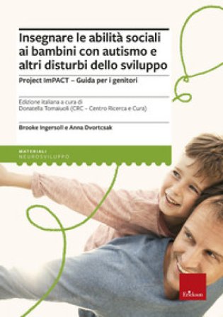 Insegnare le abilità sociali ai bambini con autismo e altri disturbi dello sviluppo. Project imPACT. Guida per i genitori Brooke Ingersoll