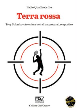 Terra rossa. Tony Colombo. Avventure noir di un procuratore sportivo Paolo Quattrocchio