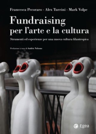 Fundraising per le arti e la cultura. Strumenti ed esperienze per una nuova cultura filantropica Francesca Pecoraro