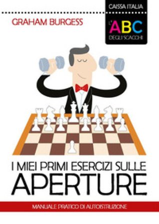 I miei primi esercizi sulle aperture. Manuale di autoistruzione. Nuova ediz. Graham Burgess