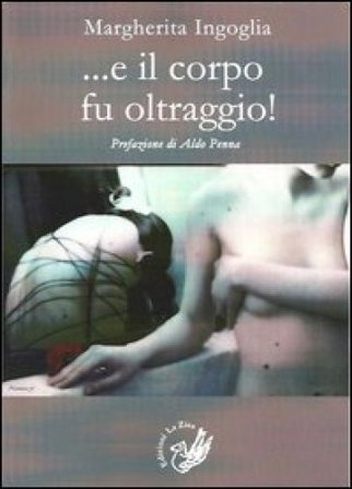 ... E il corpo fu oltraggio! Margherita Ingoglia