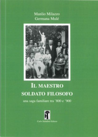 Il maestro soldato filosofo. Una saga familiare tra '800 e '900 Manlio Milazzo