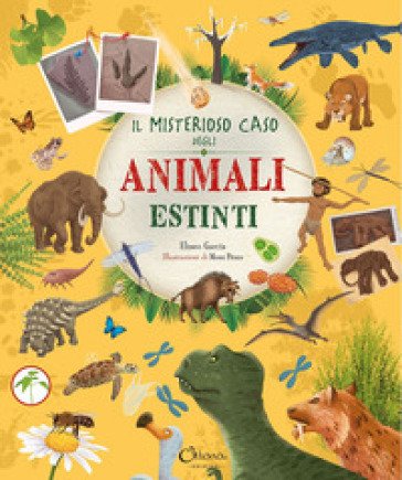 Il misterioso caso degli animali estinti. Libri per imparare Eliseo Garcia