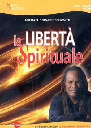 La libertà spirituale. Una giornata con il reverendo Beckwith. Con DVD Michael B. Beckwith