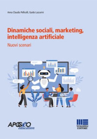 Dinamiche sociali, marketing, intelligenza artificiale. Nuovi scenari Anna Claudia Pellicelli