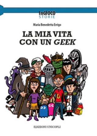 La mia vita con un Geek Maria Benedetta Errigo