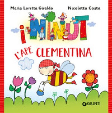 L'ape Clementina. I Ninut. Ediz. a colori Maria Loretta Giraldo