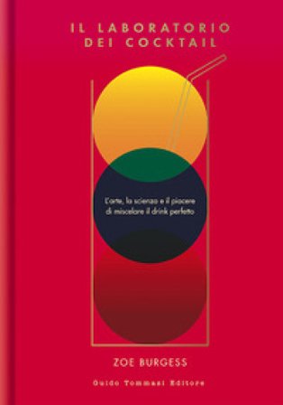 Il laboratorio dei cocktail. L'arte, la scienza e il piacere di miscelare il drink perfetto Zoe Bruges