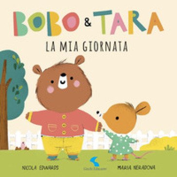 La mia giornata. Bobo & Tara. Ediz. a colori Nicola Edwars