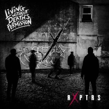 Living without death's permission - whit RXPTRS