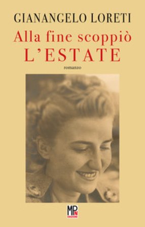 Alla fine scoppiò l'estate Gianangelo Loreti