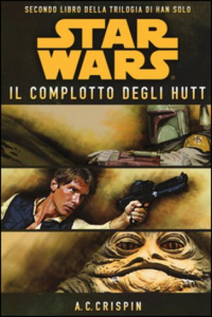 Star Wars. Il complotto degli Hutt. La trilogia di Han Solo. Vol. 2 Ann C. Crispin