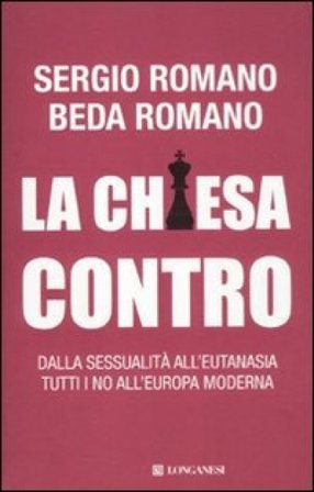 La Chiesa contro. Dalla sessualità all'eutanasia tutti i no all'Europa moderna Sergio Romano