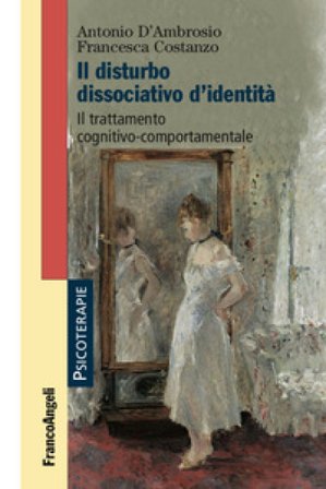 Il disturbo dissociativo d'identità. Il trattamento cognitivo-comportamentale Antonio D'Ambrosio