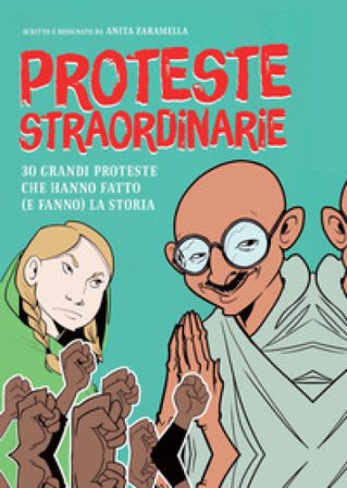 Proteste straordinarie. 30 grandi proteste che hanno fatto (e fanno) la storia Anita Zaramella