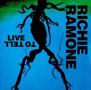 Live to tell RICHIE RAMONE