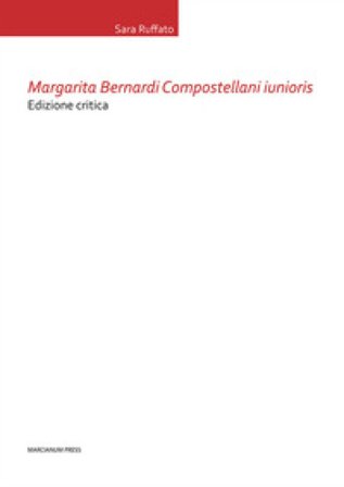 Margarita Bernardi Compostellani iunioris. Ediz. critica Sara Ruffato