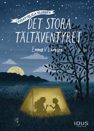 Det stora tältäventyret - Bok av Emma V. Larsson - Inbunden