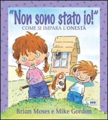 Non sono stato io! Come si impara l'onestà. Per la Scuola elementare Brian Moses