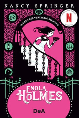 Il caso del ventaglio segreto. Enola Holmes. Vol. 4 Nancy Springer