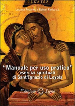Manuale per uso pratico. Esercizi spirituali di Sant'Ignazio di Loyola Luciana Pecoraio