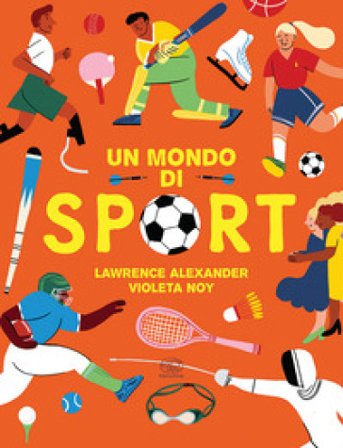 Un mondo di sport. Ediz. a colori Alexander Lawrence
