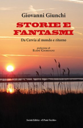 Storie e fantasmi. Da Cervia al mondo e ritorno Giovanni Giunchi