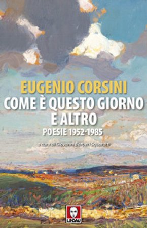 Come è questo giorno e altro. Poesie 1952-1985 Eugenio Corsini