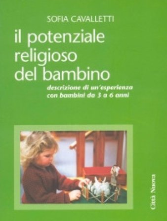 Il potenziale religioso del bambino. Descrizione di un'esperienza con bambini da 3 a 6 anni Sofia Cavalletti