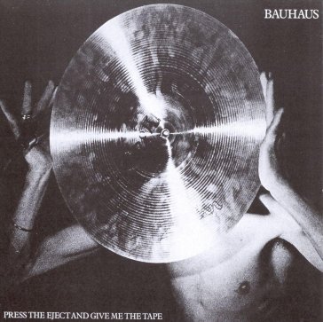 Press the eject and give me... Bauhaus