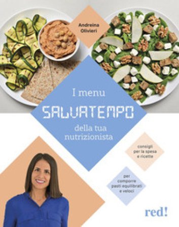 I menù salvatempo della tua nutrizionista. Consigli per la spesa e ricette per comporre pasti equilibrati e veloci Andreina Olivieri