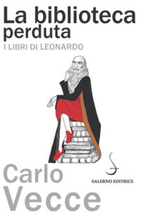 La biblioteca perduta. I libri di Leonardo Carlo Vecce