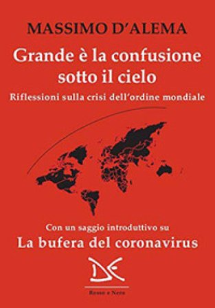 Grande è la confusione sotto il cielo. Riflessioni sulla crisi dell'ordine mondiale Massimo D'Alema