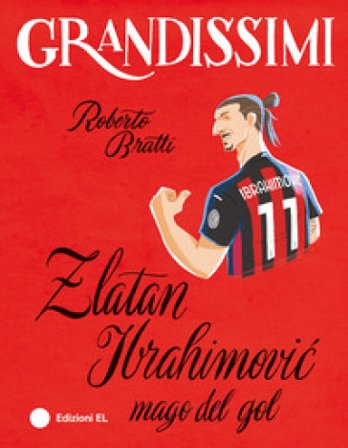 Zlatan Ibrahimovi¿, mago del gol. Ediz. a colori Roberto Bratti