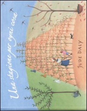 Una stagione per ogni cosa. Ediz. illustrata Jude Daly