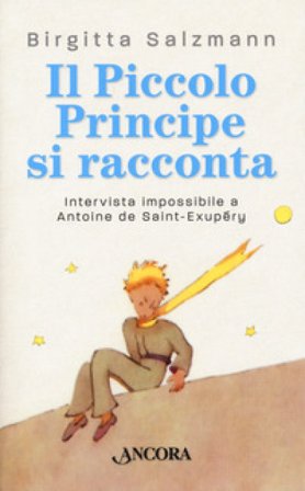 Il Piccolo principe si racconta. Intervista impossibile a Antoine de Saint-Exupéry Brigitta Salzmann