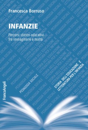 Infanzie. Percorsi storico-educativi fra immaginario e realtà Francesca Borruso
