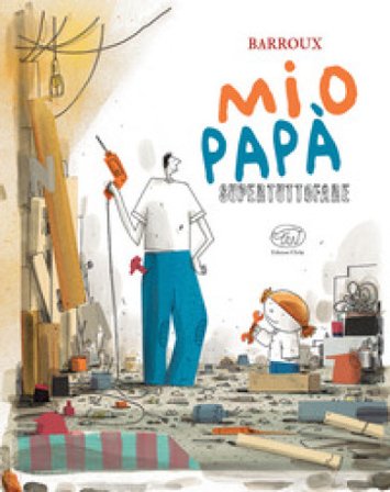 Mio papà supertuttofare. Ediz. a colori Barroux