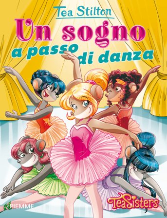 Un sogno a passo di danza. Ediz. illustrata Tea Stilton