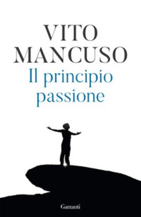 Il principio passione. Nuova ediz. Vito Mancuso