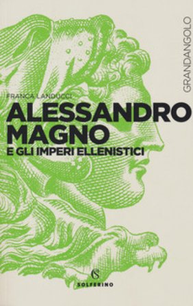 Alessandro Magno e gli imperi ellenistici Franca Landucci